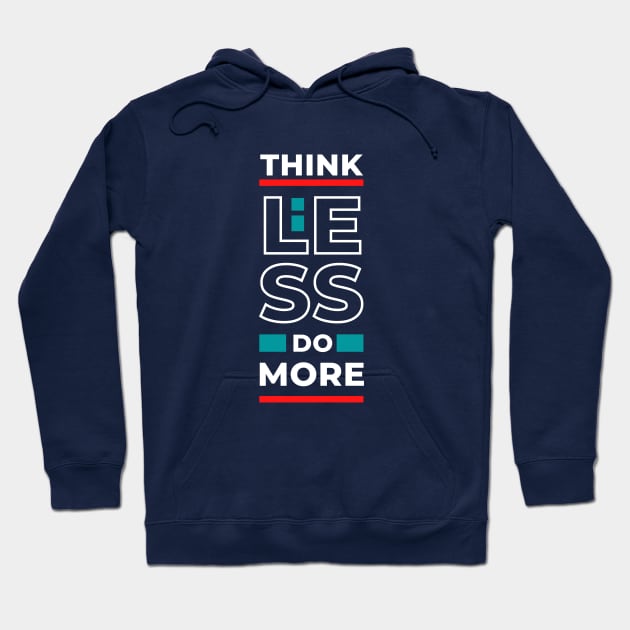 Think Less Do More  - Staying Sober Drug Addiction Hoodie by RecoveryTees